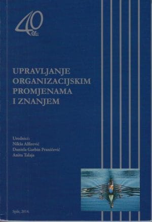 Naslovnica knjige UPRAVLJANJE ORGANIZACIJSKIM PROMJENAMA I ZNANJEM - Nikša Alfirević, Anita Talaja, Daniela Garbin Praničević