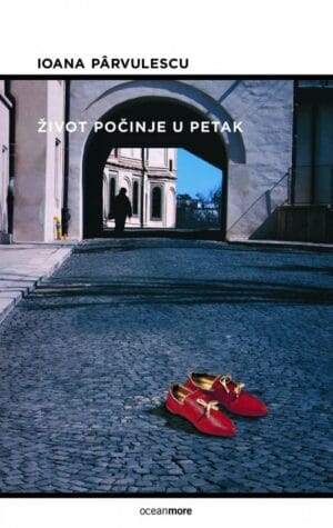 Naslovnica knjige ŽIVOT POČINJE U PETAK - Ioane Pârvulescu