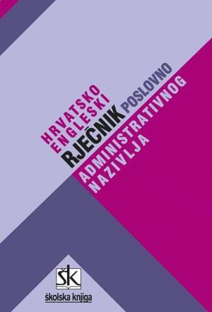 Naslovnica knjige HRVATSKO-ENGLESKI RJEČNIK POSLOVNO-ADMINISTRATIVNOG NAZIVLJA