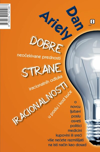 dobre-strane-iracionalnosti.jpg Naslovnica knjige DOBRE STRANE IRACIONALNOSTI: Neočekivane prednosti iracionalnih odluka u poslu i kod kuće - Dan Ariely