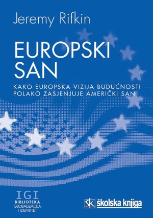 europski-san.jpg Naslovnica knjige EUROPSKI SAN: Kako europska vizija budućnosti polako zasjenjuje američki san