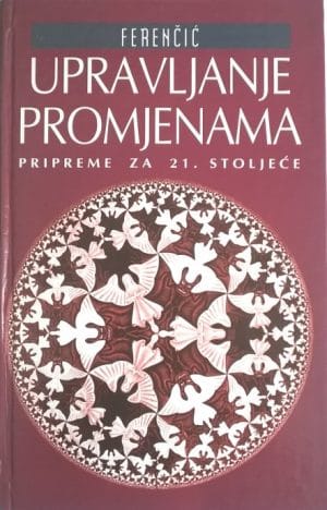Naslovnica knjige UPRAVLJANJE PROMJENAMA: Pripreme za 21. stoljeće