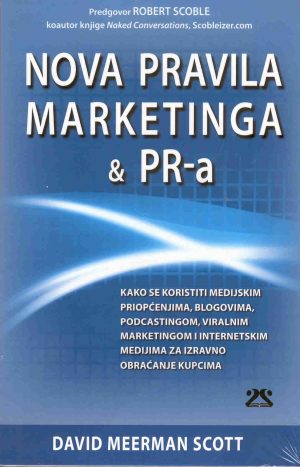 Naslovnica knjige NOVA PRAVILA MARKETINGA & PR-a: Kako se koristiti medijskim priopćenjima, blogovima, podcastingom, viralnim marketingom i internetskim