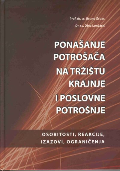 ponasanje-potrosaca-na-trzistu.jpg Naslovnica knjige PONAŠANJE POTROŠAČA NA TRŽIŠTU KRAJNJE I POSLOVNE POTROŠNJE: Osobitosti, reakcije, izazovi, ograničenja - Ivo Družić