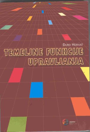 Naslovnica knjige TEMELJNE FUNKCIJE UPRAVLJANJA - Đuro Horvat