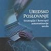 Naslovnica knjige UREDSKO POSLOVANJE: Strategija i koncepti automatizacije ureda