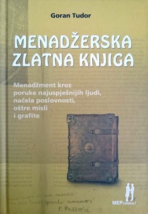 Naslovnica knjige MENADŽERSKA ZLATNA KNJIGA: Menadžment kroz poruke najuspješnijih ljudi, načela poslovnosti, oštre misli i grafite