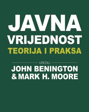 Naslovnica knjige JAVNA VRIJEDNOST: Teorija i praksa - John Benington, Mark H. Moore