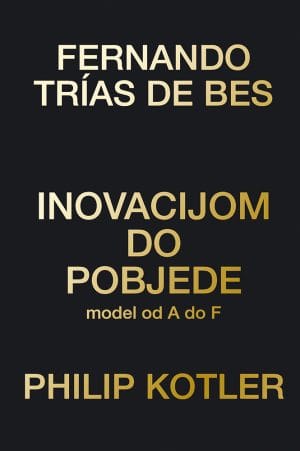 Naslovnica knjige INOVACIJOM DO POBJEDE: Model od A do F - Philip Kotler, Fernando Trias De Bas