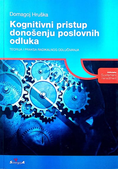 273 Naslovnica knjige KOGNITIVNI PRISTUP DONOŠENJU POSLOVNIH ODLUKA: Teorija i praksa radikalnog odlučivanja