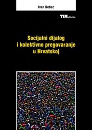 Naslovnica knjige SOCIJALNI DIJALOG I KOLEKTIVNO PREGOVARANJE U HRVATSKOJ