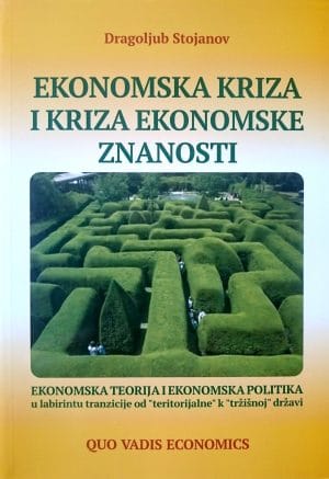 Naslovnica knjige EKONOMSKA KRIZA I KRIZA EKONOMSKE ZNANOSTI: Ekonomska teorija i ekonomska politika u labirintu tranzicije od „teritorijalne“ k „tržišnoj“