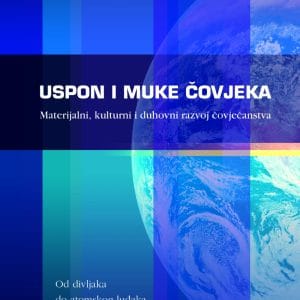 Naslovnica knjige USPON I MUKE ČOVJEKA: Materijalni, kulturni i duhovni razvoj čovječanstva