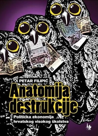1171 Naslovnica knjige ANATOMIJA DESTRUKCIJE: Politička ekonomija hrvatskog visokog školstva