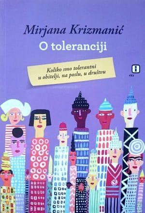 Naslovnica knjige O TOLERANCIJI: Kako smo tolerantni u obitelji, na poslu, u društvu