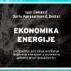 Naslovnica knjige EKONOMIKA ENERGIJE: Proizvodnja, potrošnja, korištenje i trgovanje energijom u suvremenu globaliziranom gospodarstvu - Igor Dekanić, Daria