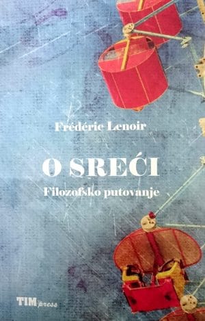 Naslovnica knjige O SREĆI: Filozofsko putovanje - Frédéric Lenoir