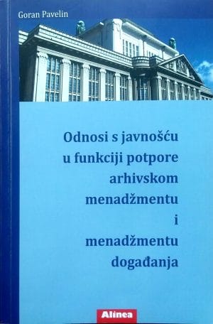 20107189_469100226802530_934068966_o Naslovnica knjige ODNOSI S JAVNOŠĆU U FUNKCIJI POTPORE ARHIVSKOM MENADŽMENTU I MENADŽMENTU DOGAĐANJA - Goran Pavelin