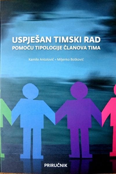 New Doc 2017-07-25 (1) Naslovnica knjige USPJEŠAN TIMSKI RAD POMOĆU TIPOLOGIJE ČLANOVA TIMA - Kamilo Antolović, Miljenko Bošković