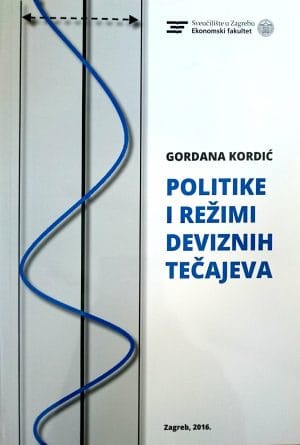 Naslovnica knjige POLITIKE I REŽIMI DEVIZNIH TEČAJEVA - Gordana Kordić
