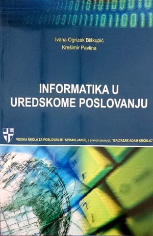 Naslovnica knjige INFORMATIKA U UREDSKOME POSLOVANJU - Ivana Ogrizek Biškupić, Krešimir Pavlina