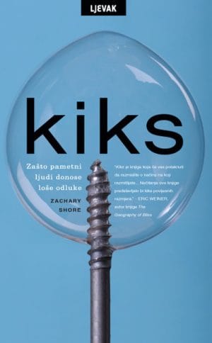 Naslovnica knjige KIKS: Zašto pametni ljudi donose loše odluke - Zachary Shore