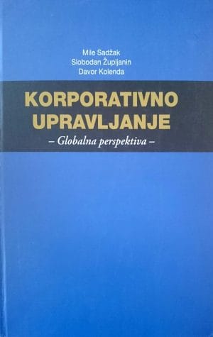 Naslovnica knjige KORPORATIVNO UPRAVLJANJE: Globalna perspektiva - Davor Kolenda, Mile Sadžak, Slobodan Župljanin
