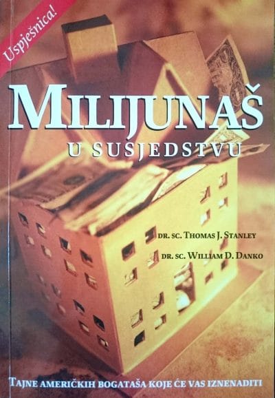 Milijunaš u susjedstvu_MEP Naslovnica knjige MILIJUNAŠ U SUSJEDSTVU: Tajne američkih bogataša koje će vas iznenaditi - William D. Danko, Thomas J. Stanley