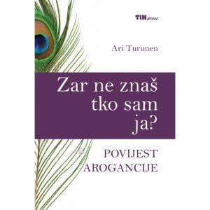 Naslovnica knjige ZAR NE ZNAŠ TKO SAM JA?, 2. izdanje: Povijest arogancije - Ari Turunen