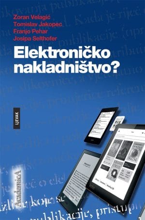 Naslovnica knjige ELEKTRONIČKO NAKLADNIŠTVO? - Tomislav Jakopec, Franjo Pehar, Zoran Velagić