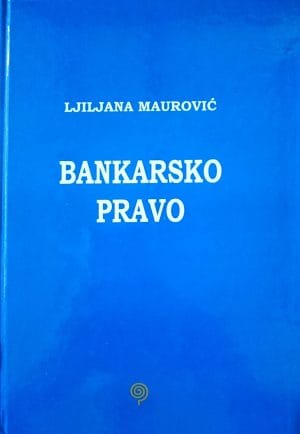 Naslovnica knjige BANKARSKO PRAVO - Ljiljana Maurović