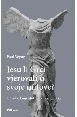 Naslovnica knjige JESU LI GRCI VJEROVALI U SVOJE MITOVE: Ogled o konstitutivnoj imaginaciji - Paul Veyne