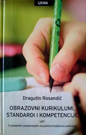 Naslovnica knjige OBRAZOVNI KURIKULUMI, STANDARDI I KOMPETENCIJE: S posebnim usmjerenjem na jezično-književno područje - Dragutin Rosandić