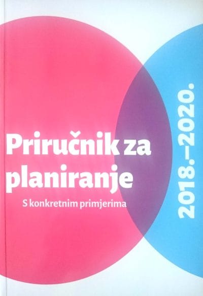 Priručnik za planiranje 2018.-2020._MEP Naslovnica knjige PRIRUČNIK ZA PLANIRANJE 2018.-2020.: S konkretnim primjerima - Ida Hohnjec, Ivana Jakir-Bajo, Andrea Kocelj
