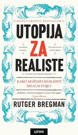 Utopija za realiste_MEP Naslovnica knjige UTOPIJA ZA REALISTE: Kako možemo izgraditi idealan svijet - Rutger Bregman