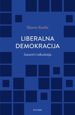 Naslovnica knjige LIBERALNA DEMOKRACIJA: Izazovi i iskušenja - Slaven Ravlić