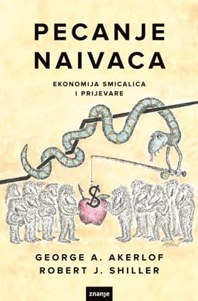 Pecanje naivaca_MEP Naslovnica knjige PECANJE NAIVACA: Ekonomija smicalica i prijevare - George A. Akerlof, Robert J. Shiller