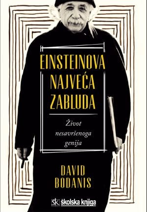 Naslovnica knjige EINSTEINOVA NAJVEĆA ZABLUDA: Život nesavršenog genija - David Bodanis
