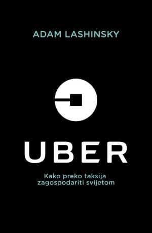 Naslovnica knjige UBER: Kako preko taksija zagospodariti svijetom? - Adam Lashinsky