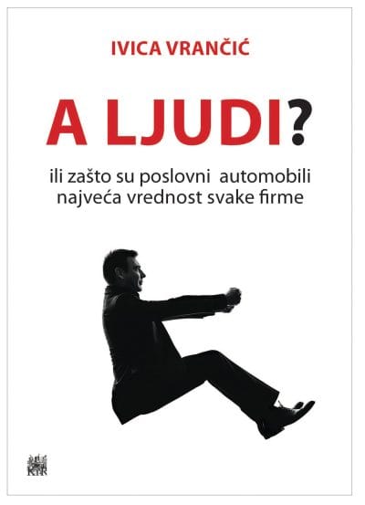 A ljudi_MEP Naslovnica knjige A LJUDI?: Ili zašto su poslovni automobili najveća vrijednost svake tvrtke - Ivica Vrančić