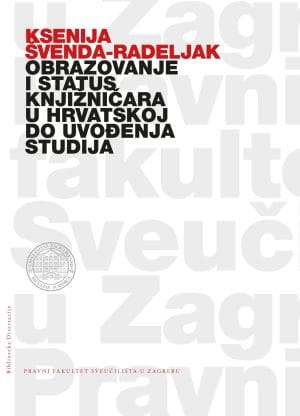 Naslovnica knjige OBRAZOVANJE I STATUS KNJIŽNIČARA U HRVATSKOJ DO UVOĐENJA STUDIJA BIBLIOTEKARSTVA - Ksenija Radeljak-Švenda
