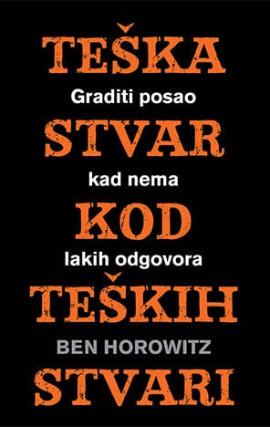 Teška stvar kod teških stvari_MEP Naslovnica knjige TEŠKA STVAR KOD TEŠKIH STVARI: Kako graditi posao kad nema lakih odgovora - Ben Horowitz