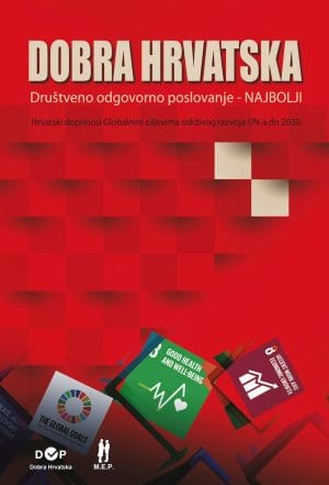 Naslovnica knjige DOBRA HRVATSKA / Društveno odgovorno poslovanje - NAJBOLJI: Hrvatski doprinosi Globalnim ciljevima održivog razvoja UN-a do 2030. - Goran