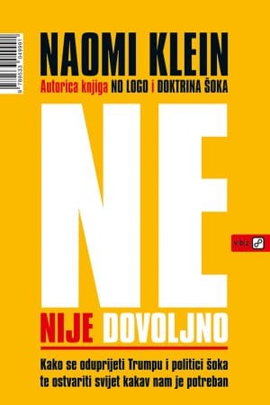 Naomo Klein Ne_nije_dovoljno Naslovnica knjige NE NIJE DOVOLJNO: Kako se oduprijeti Trumpu i politici šoka te ostvariti svijet kakav nam je potreban - Naomi Klein