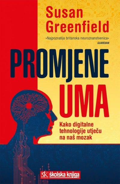 promjene uma Naslovnica knjige PROMJENE UMA: Kako digitalne tehnologije utječu na naš mozak - Susan Greenfield