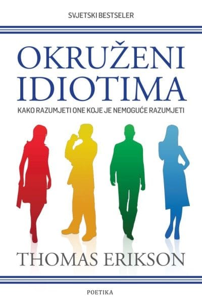 Okruženi idiotima Naslovnica knjige OKRUŽENI IDIOTIMA: Kako razumjeti one koje je nemoguće razumjeti - Thomas Erikson