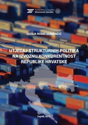 UTJECAJ STRUKTURNIH POLITIKA NA IZVOZNU KONKURENTNOST REPUBLIKE HRVATSKE Naslovnica knjige UTJECAJ STRUKTURNIH POLITIKA NA IZVOZNU KONKURENTNOST REPUBLIKE HRVATSKE - Lucija Rogić Dumančić