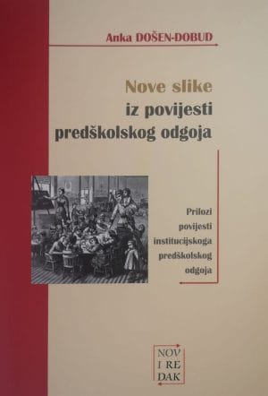 Naslovnica knjige Nove slike iz povijesti predškolskog odgoja: - Prilozi povijesti institucijskoga predškolskog odgoja - Branimir Mendeš