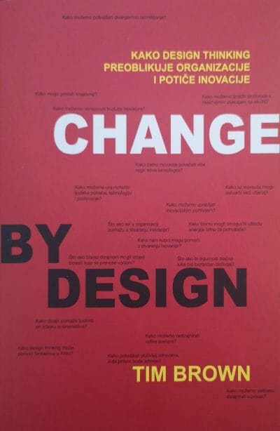 Change by design Naslovnica knjige DIZAJNIRANJE PROMJENA PO MJERI - Tim Brown