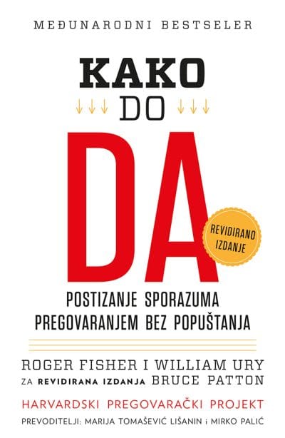 KAKO DO DA Naslovnica knjige KAKO DO DA: Postizanje sporazuma pregovaranjem bez popuštanja - Roger Fisher, William Ury